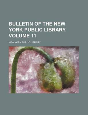 Book cover for Bulletin of the New York Public Library Volume 11