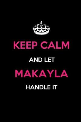 Book cover for Keep Calm and Let Makayla Handle It