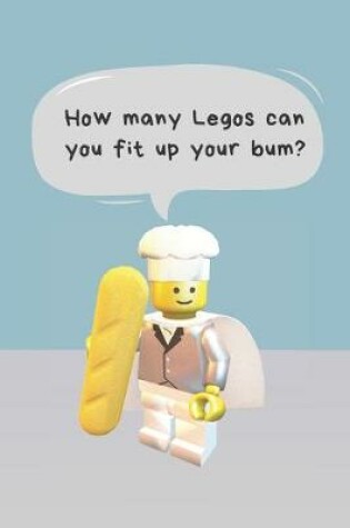 Cover of How many legos can you fit up your bum? - Notebook