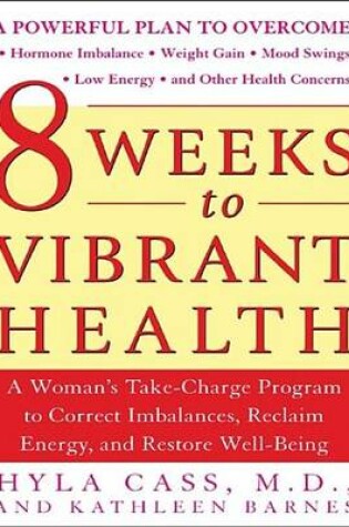 Cover of 8 Weeks to Vibrant Health: A Woman's Take-Charge Program to Correct Imbalances, Reclaim Energy, and Restore Well-Being