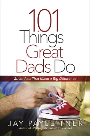 Cover of 101 Things Great Dads Do