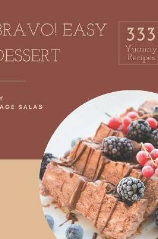 Cover of Bravo! 333 Yummy Easy Dessert Recipes