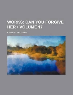 Book cover for Works (Volume 17); Can You Forgive Her