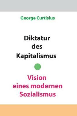 Cover of Diktatur des Kapitalismus - Vision eines modernen Sozialismus