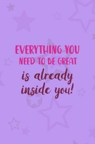 Cover of Everything You Need To Be Great Is Already Inside You!