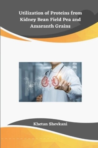 Cover of Utilization of Proteins from Kidney Bean Field Pea and Amaranth Grains