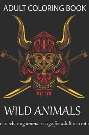 Cover of Adult coloring book wild animals stress relieving animal design for adult reluxation