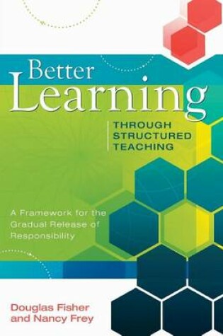 Cover of Better Learning Through Structured Teaching: A Framework for the Gradual Release of Responsibility