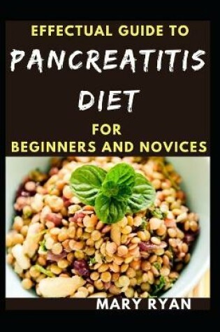 Cover of Effectual Guide To Pancreatitis Diet For Beginners And Novices