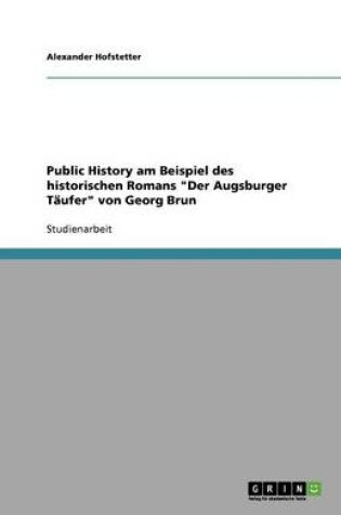 Cover of Public History am Beispiel des historischen Romans Der Augsburger Taufer von Georg Brun