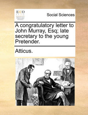 Book cover for A Congratulatory Letter to John Murray, Esq; Late Secretary to the Young Pretender.