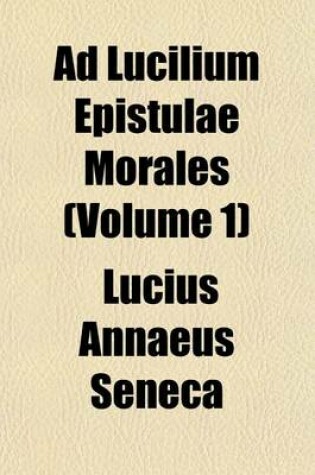 Cover of Ad Lucilium Epistulae Morales (Volume 1)