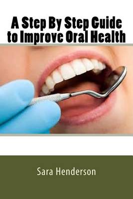 Book cover for A Step by Step Guide to Improve Oral Health