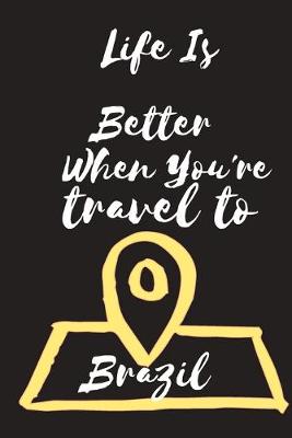 Cover of Life Is Better When You're travel to Brazil