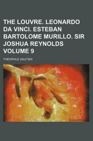 Cover of The Louvre. Leonardo Da Vinci. Esteban Bartolome Murillo. Sir Joshua Reynolds Volume 9