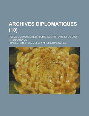 Book cover for Archives Diplomatiques (10); Recueil Mensuel de Diplomatie, D'Histoire Et de Droit International