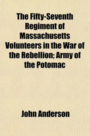 Cover of The Fifty-Seventh Regiment of Massachusetts Volunteers in the War of the Rebellion; Army of the Potomac