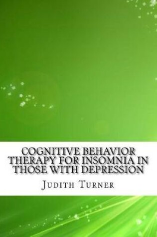 Cover of Cognitive Behavior Therapy for Insomnia in Those with Depression