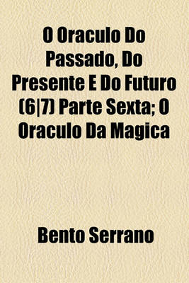 Book cover for O Oraculo Do Passado, Do Presente E Do Futuro (67) Parte Sexta; O Oraculo Da Magica