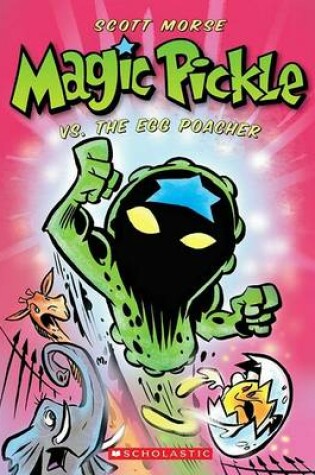 Cover of Magic Pickle Vs. the Egg Poacher