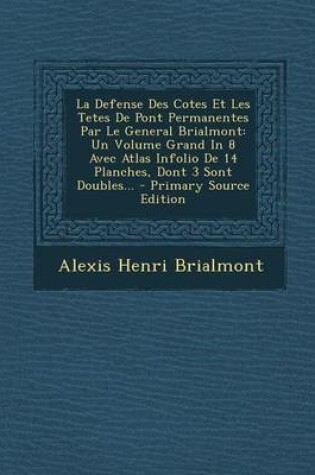 Cover of La Defense Des Cotes Et Les Tetes De Pont Permanentes Par Le General Brialmont