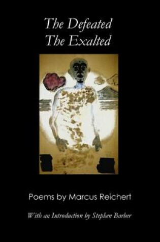 Cover of The Defeated, the Exalted: Poems by Marcus Reichert