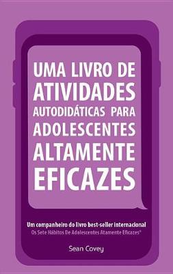 Book cover for Uma Livro de Atividades Autodidaticas Para Adolescentes Altamente Eficazes