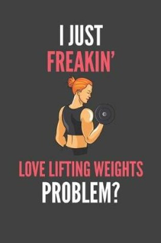 Cover of I Just Freakin' Love Lifting Weights