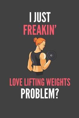 Book cover for I Just Freakin' Love Lifting Weights