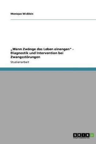 Cover of "Wenn Zwange das Leben einengen - Diagnostik und Intervention bei Zwangsstoerungen