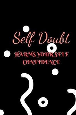 Book cover for Self Doubt Harms Your Self Confidence