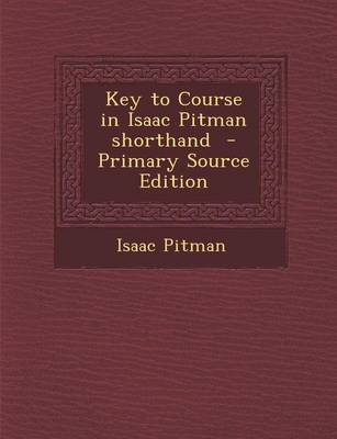 Book cover for Key to Course in Isaac Pitman Shorthand - Primary Source Edition