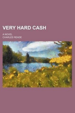 Cover of Very Hard Cash; A Novel