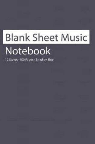 Cover of Blank Sheet Music Notebook 12 Staves 100 Pages Smokey Blue