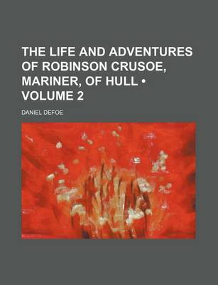 Book cover for The Life and Adventures of Robinson Crusoe, Mariner, of Hull (Volume 2)