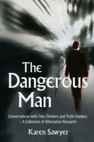 Cover of Dangerous Man, The - Conversations with Free-Thinkers and Truth-Seekers