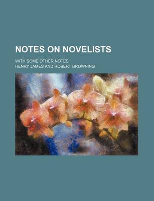 Book cover for Notes on Novelists; With Some Other Notes