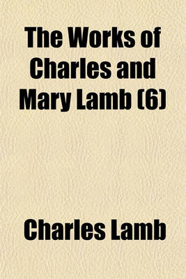 Book cover for The Works of Charles and Mary Lamb (6)