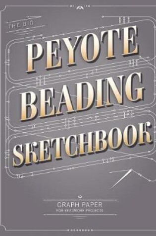Cover of The Big Peyote Beading Sketchbook