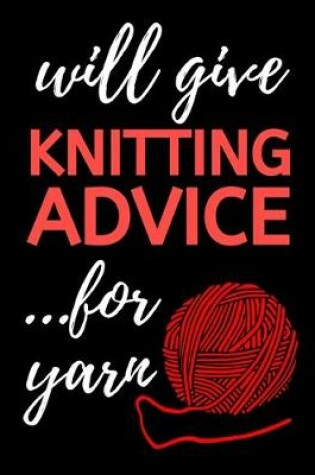 Cover of Will Give Knitting Advice...For Yarn