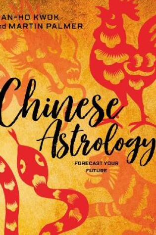 Cover of Chinese Astrology: Forecast Your Future
