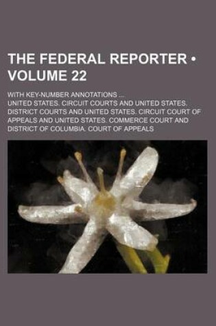 Cover of The Federal Reporter (Volume 22); With Key-Number Annotations