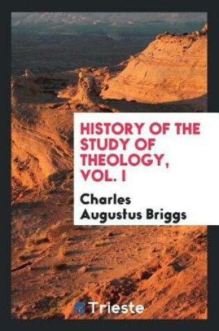 Cover of History of the Study of Theology, Vol. I