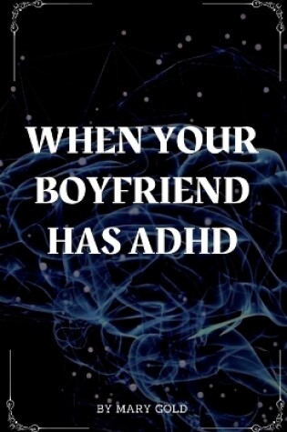 Cover of When your boyfriend has ADHD