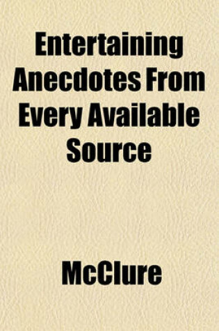 Cover of Entertaining Anecdotes from Every Available Source