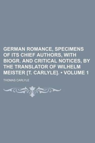 Cover of German Romance, Specimens of Its Chief Authors, with Biogr. and Critical Notices, by the Translator of Wilhelm Meister [T. Carlyle]. (Volume 1)