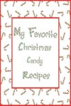 Book cover for My Favorite Christmas Candy Recipes Journal