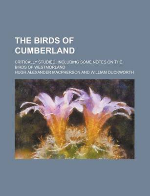 Book cover for The Birds of Cumberland; Critically Studied, Including Some Notes on the Birds of Westmorland