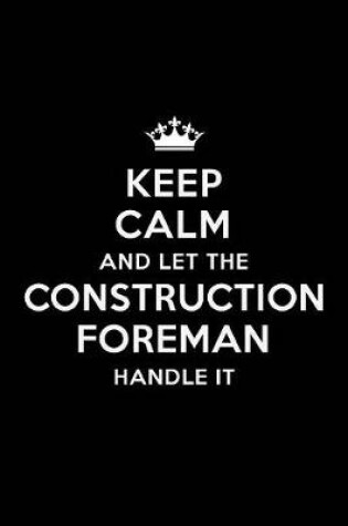 Cover of Keep Calm and Let the Construction Foreman Handle It