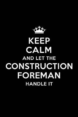 Book cover for Keep Calm and Let the Construction Foreman Handle It